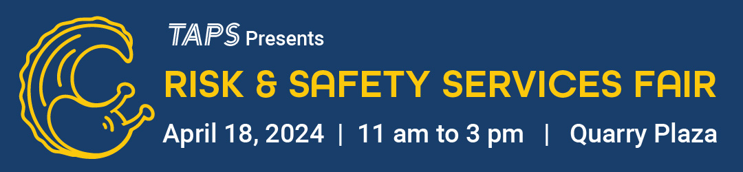Blue field with a yellow slug illustration and text stating "TAPS Presents: Risk & Safety Services Fair, April 18th, 2024, 11 am to 3 pm, Quarry Plaza"